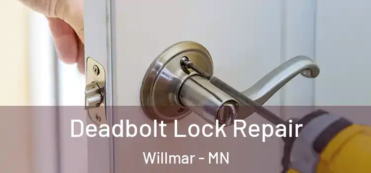 Deadbolt Lock Repair Willmar - MN