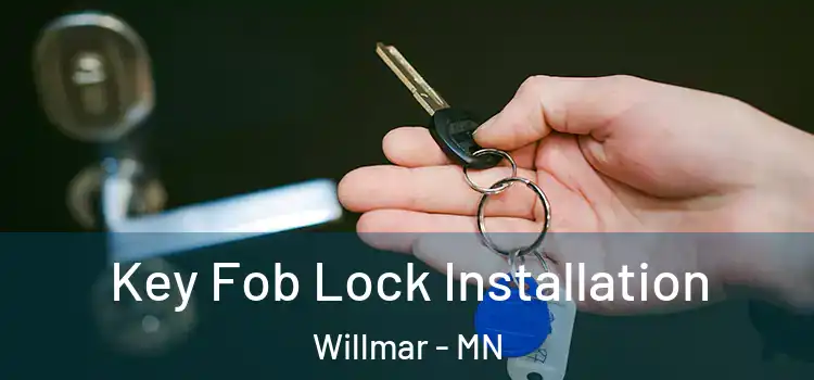 Key Fob Lock Installation Willmar - MN